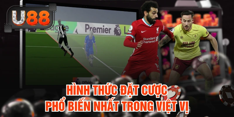 Hình thức đặt cược phổ biến nhất trong việt vị