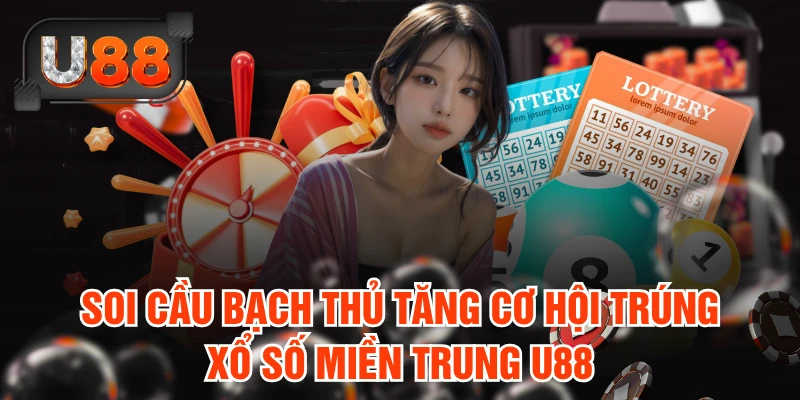 Soi cầu bạch thủ tăng cơ hội trúng xổ số Miền Trung U88