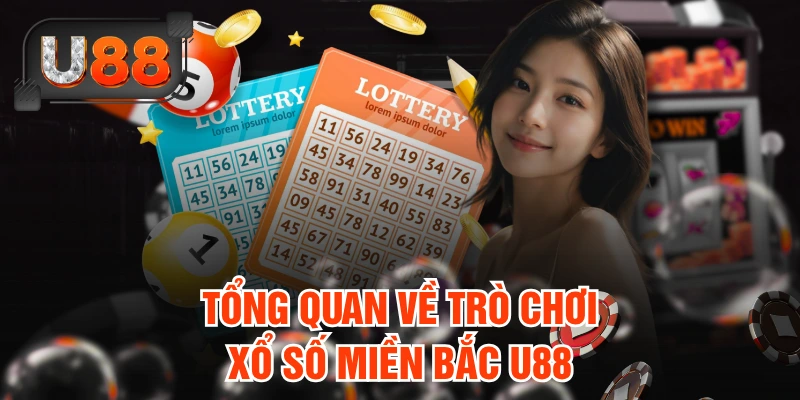Tổng quan về trò chơi xổ số miền Bắc U88